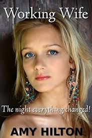 Working Wife: Wife escort, prostitute. Hotwife first time sold. Cuckold  husband creampie clean up humiliation. Shy wife takes charge goes wild.  Soccer mom sex. Alpha male, bull. Erotica for women. by Amy