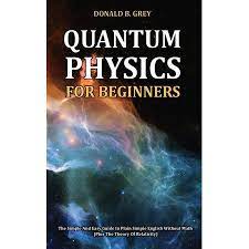 Quantum Physics For Beginners Paperback Walmart Com In 2021 Physics For Beginners Theory Of Relativity Quantum Physics