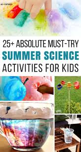 25 Must Try Summer Science Activities For Kids Summer Science Activities Science Activities For Kids Summer Science Experiments
