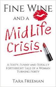 Share motivational and inspirational quotes about mid life crisis. Fine Wine And A Midlife Crisis A Feisty Funny And Totally Forthright Tale Of A Woman Turning Forty By Tara Freeman