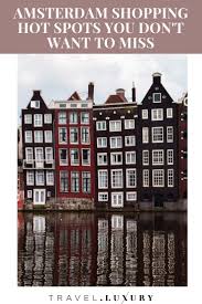 Amsterdam Shopping Hot Spots You Don T Want To Miss Fashion Luxury Amsterdam Shopping Amsterdam Amsterdam Travel Guide