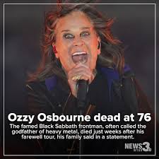 The gloomy, demon-invoking lead singer of the pioneering band Black Sabbath  who became the throaty, growling voice of heavy metal, Ozzy Osbourne has  died. A family statement said he died Tuesday, just