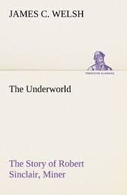 The jungle was written in 1906 by the american novelist, upton sinclair, in order to show the world the evils of the american capitalist system. The Underworld The Story Of Robert Sinclair Miner Von James C Welsh Isbn 978 3 8491 5362 5 Buch Online Kaufen Lehmanns De