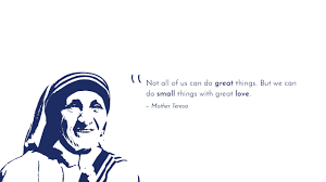 Great Love Great Things Small Things Mother Teresa Great Love Great Things Small Things Mother Teresa Is An Hd Desktop Wallpa Great Love Mother Teresa Greats