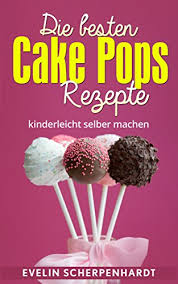 In der zwischenzeit die schokoglasur zubereiten: Die Besten Cake Pops Rezepte Kuchen Am Stiel 25 Leckere Rezepte Ebook Scherpenhardt Evelin Amazon De Kindle Shop