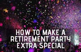Looking for retirement party songs? 30 Ideas To Make A Retirement Party Extra Special Retirement Tips And Tricks