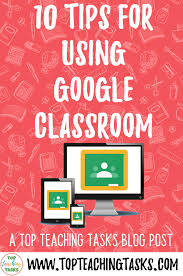 10 Tips For Using Google Classroom For Distance Learning Top Teaching Tasks
