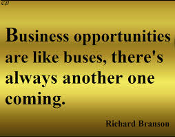 Business Opportunities Are Like Buses There S Always Another One Coming Richard Branson Positive Inspiration Motivational Quotes Famous Quotes