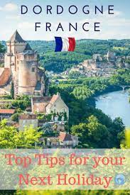 The Best Places To Visit In Dordogne Dordogne France Travel Dordogne France
