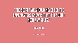 The secret we should never let the gamemasters know is that they ... via Relatably.com