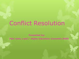 Conflict Resolution Presented By Pilar Janis Lead Higher Education Counselor Bisd Conflict Resolution Higher Education Conflict Management