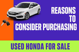 Maybe you would like to learn more about one of these? Reasons To Consider A Used Honda For Sale Honda Used Cars