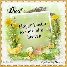 Happy Easter Dad Dad In Heaven Happy Easter Easter Images