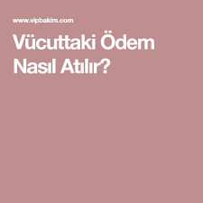 Vucuttaki Odem Nasil Atilir