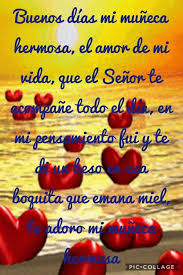 Buenos Dias Mi Muneca Hermosa El Amor De Mi Vida Que El Senor Te Acompane Todo El Dia En Mi Pensamiento Fui Y Te Di Un Beso Amor De Mi Vida