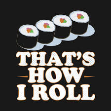 Check Out This Awesome That 27s How I Roll Sushi Funny Food Design On Teepublic