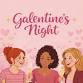 💕 Galentine’s Night 💕