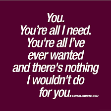 One of the most beautiful things someone can do for you is to meet your needs. 50 I Need You Quotes I Want To Say I Need You