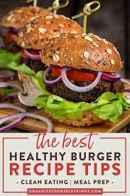 How To Craft The Most Delicious Healthy Burger Recipe Recipe Healthy Burger Recipes Healthy Burger Lunch Recipes Healthy