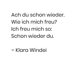 Ach Du Schon Wieder Wie Ich Mich Freu Ich Freu Mich So Schon Wieder Du Klara Windei Freude Wiedersehen Gedicht Windei Gedichte Worter