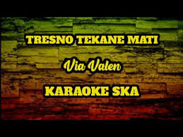 Story wa terbaru 2019 wong lanang liane ra bakal iso nganteni. Tresno Tekan Mati Via Vallen Karaoke Ska Angklung Version Youtube