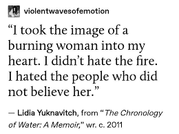 Lidia Yuknavitch From The Chronology Of Water A Memoir Wr C 2011 Words Quotes Me Quotes