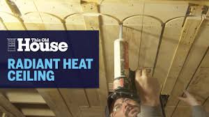 Radiant ceilings don't have these problems because people are not usually in contact with the ceiling, so it can be radiating heat for warmth or absorbing it for cooling without problems of conduction. How To Install Radiant Heat Ceilings This Old House Youtube