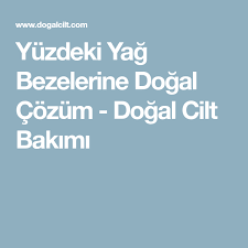 Yuzdeki Yag Bezelerine Dogal Cozum Dogal Cilt Bakimi Dogal Cilt Bakimi Cilt Bakimi Dogal Cilt