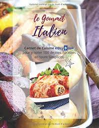La cuisine italienne ne se résume pas aux pizza et aux spaghetti bolognaise ! Le Gourmet Italien Carnet De Cuisine E Sybook Pour Y Noter 100 De Mes Recettes En Toute Simplicite French Edition E Sybook 9798656993012 Amazon Com Books