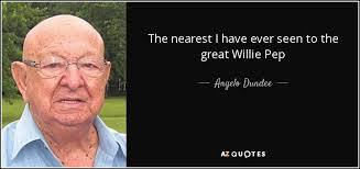 Angelo Dundee quote: The nearest I have ever seen to the great Willie...