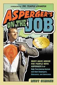 Your child might display just a few, several, or all the. Asperger S On The Job Must Have Advice For People With Asperger S Or High Functioning Autism And Their Employers Educators And Advocates By Rudy Simone