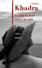 Ce que le jour doit à la nuit, de yasmina khadra : Ce Que Le Jour Doit A La Nuit By Yasmina Khadra