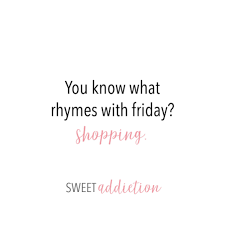 You know what rhymes with sloth? You Know What Rhymes With Friday Shopping Weekend Quotes What Rhymes Its Friday Quotes
