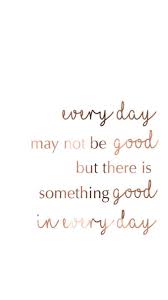 Find The Good In Every Day Everyday Quotes Daily Inspiration Quotes Positive Quotes