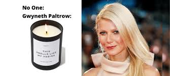 A 'vagina' candle from gwyneth paltrow's wellness website goop has reportedly exploded in a the candle, which is still available on goop's website for £69, is described as having a beautifully. There S Something Fishy About Gwyneth Paltrow S New Vajayjay Candle