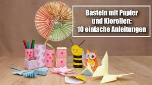 Basteln Mit Papier Und Klorollen 10 Einfache Bastelanleitungen