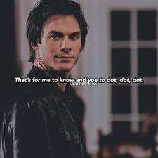Ian somerhalder played the role so well and gave damon the charisma that made him so darn likeable. Damon Salvatore Quotes He Has The Best Lines On The Show Repost Tvd Damonsalvatore Elen Damon Salvatore Quotes Vampire Diaries Quotes Tvd Quotes