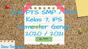 Maybe you would like to learn more about one of these? Soal Pts Smp Kelas 7 Ips Semester 2 K13 2020 2021 Sinau Thewe Com