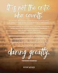 Oct 04, 2017 · brené brown—research professor, bestselling author, and star of one of the most popular ted talks of all time—was in an awkward spot. Daring Greatly Brene Brown Theodore Roosevelt The Deed Daring Greatly Words