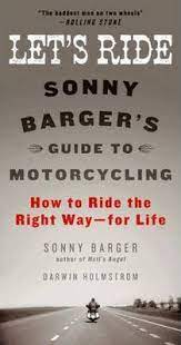 It's about what it takes to become a lifelong motorcyclist, one of sonny's stated goals in writing this guide. Let S Ride Sonny Barger 9780061964268