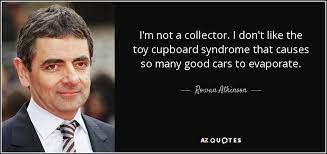The convenient search feature allows users to. Rowan Atkinson Quote I M Not A Collector I Don T Like The Toy Cupboard
