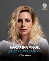 Feliz cumpleaños Macarena Miguel! 🎉🎂 Te deseamos que pases un gran día y  te mandamos un abrazo de parte de Jerry ML. Actriz de cine y televisión. La  hemos visto actuar en