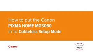 Extract the file of driver or software that you have downloaded. How To Put The Canon Pixma Home Mg3060 In To Cableless Setup Mode Youtube