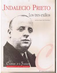 indalecio prieto. los tres exilios. alfonso c.