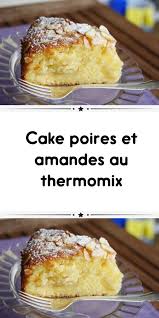 Cake Poires Et Amandes Au Thermomix La Vie Des Princesses Gateau Au Poire Poire Recette Cake Poire