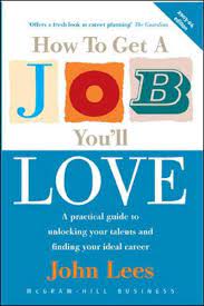 The job name is case sensitive. 9780077103828 How To Get A Job You Ll Love A Practical Guide To Unlocking Your Talents And Finding Your Ideal Career Iberlibro Lees John 0077103823