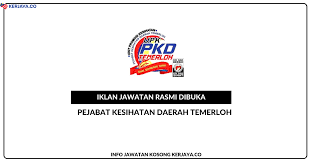 Jabatan kesihatan negeri kelantan, kota bharu. Pejabat Kesihatan Daerah Temerloh Jawatan Kosong