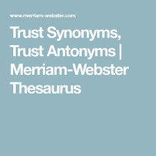Trust Synonyms Trust Antonyms Merriam Webster Thesaurus Thesaurus Synonyms And Antonyms Trust Words