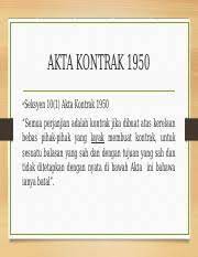 Akta kontrak , akta ;: Ak 1950x Akta Kontrak 1950 Seksyen 10 1 Akta Kontrak 1950 Semua Perjanjian Adalah Kontrak Jika Dibuat Atas Kerelaan Bebas Pihak Pihak Yang Layak Course Hero