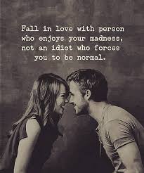 Fall In Love With The Person Who Enjoys Your Madness Fall In Love Couples Quotes Love Cute Couple Quotes Couple Quotes